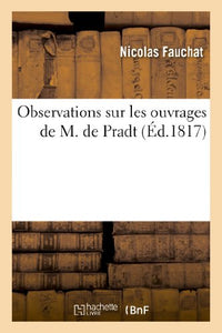 Observations Sur Les Ouvrages de M. de Pradt Intitulés Des Colonies Et de la Révolution Actuelle 