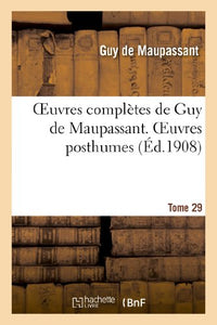 Oeuvres Complètes de Guy de Maupassant. Tome 29 Oeuvres Posthumes. II 