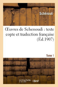 Oeuvres de Schenoudi: Texte Copte Et Traduction Française. Tome 1 