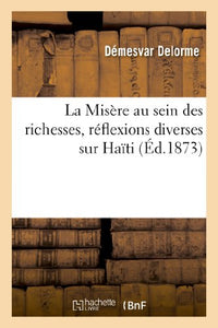 La Misère Au Sein Des Richesses, Réflexions Diverses Sur Haïti 