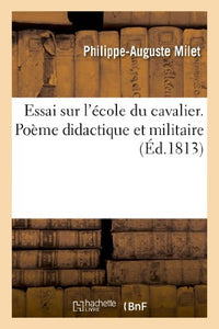 Essai Sur l'Ecole Du Cavalier. Poeme Didactique Et Militaire 