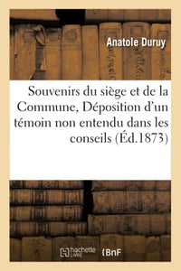 Souvenirs Du Siege Et de la Commune, Ou Deposition d'Un Temoin Non Entendu 