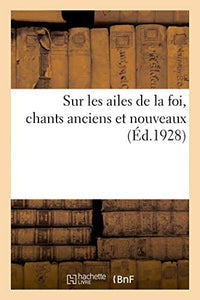 Sur Les Ailes de la Foi, Chants Anciens Et Nouveaux 