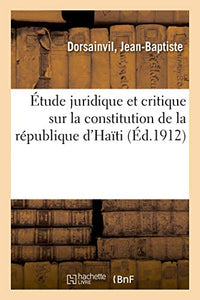 Etude Juridique Et Critique Sur La Constitution de la Republique d'Haiti 