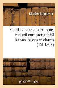 Cent Leçons d'Harmonie, Recueil Comprenant 50 Leçons, Basses Et Chants 
