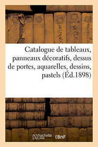 Catalogue de Tableaux Anciens Et Modernes, Panneaux Decoratifs, Dessus de Portes, Aquarelles 