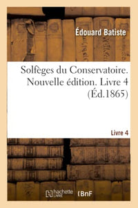 Solfèges Du Conservatoire. Nouvelle Édition. Livre 4 