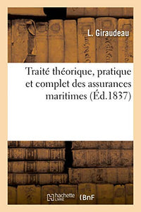 Traité Théorique, Pratique Et Complet Des Assurances Maritimes 