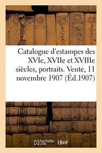 Catalogue d'Estampes Des Xvie, Xviie Et Xviiie Siècles, Portraits, Ornements, Ex-Libris 