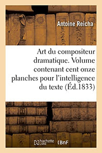Art Du Compositeur Dramatique. Volume Contenant Cent Onze Planches Pour l'Intelligence Du Texte 