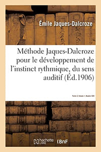 Méthode Jaques-Dalcroze Pour Le Développement de l'Instinct Rythmique, Du Sens Auditif 