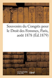 Souvenirs Du Congrès Pour Le Droit Des Femmes, Paris, Août 1878 