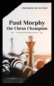 Paul Morphy, the Chess Champion 