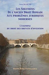 Les solutions de l'ancien droit romain aux problemes juridiques modernes 