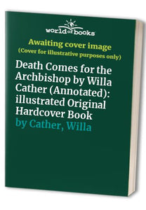 Death Comes for the Archbishop by Willa Cather (Annotated) 