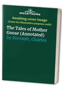 The Tales of Mother Goose by Charles Perrault (Annotated) 
