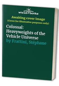 Colossal: Heavyweights of the Vehicle Universe 