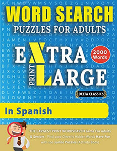 WORD SEARCH PUZZLES EXTRA LARGE PRINT FOR ADULTS IN SPANISH - Delta Classics - The LARGEST PRINT WordSearch Game for Adults And Seniors - Find 2000 Cleverly Hidden Words - Have Fun with 100 Jumbo Puzzles (Activity Book) 