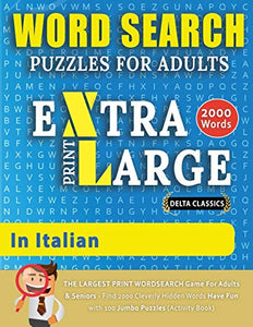 WORD SEARCH PUZZLES EXTRA LARGE PRINT FOR ADULTS IN ITALIAN - Delta Classics - The LARGEST PRINT WordSearch Game for Adults And Seniors - Find 2000 Cleverly Hidden Words - Have Fun with 100 Jumbo Puzzles (Activity Book) 