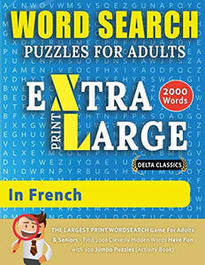 WORD SEARCH PUZZLES EXTRA LARGE PRINT FOR ADULTS IN FRENCH - Delta Classics - The LARGEST PRINT WordSearch Game for Adults And Seniors - Find 2000 Cleverly Hidden Words - Have Fun with 100 Jumbo Puzzles (Activity Book) 