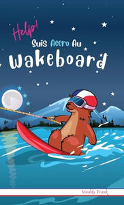 Help ! Suis Accro Au Wakeboard 