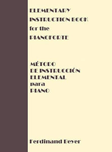 Elementary Instruction Book for the Pianoforte/Metodo de Instruccion Elemental para Piano 