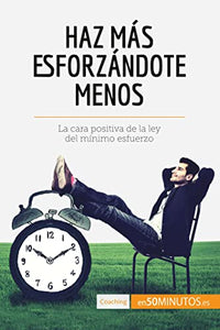 Haz más esforzándote menos 