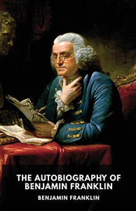 The Autobiography of Benjamin Franklin 