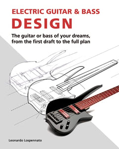 Electric Guitar and Bass Design 