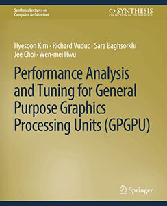 Performance Analysis and Tuning for General Purpose Graphics Processing Units (GPGPU) 