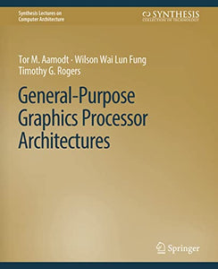 General-Purpose Graphics Processor Architectures 
