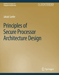 Principles of Secure Processor Architecture Design 