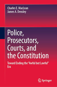 Police, Prosecutors, Courts, and the Constitution 