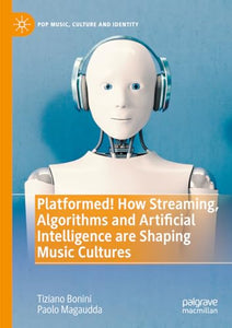 Platformed! How Streaming, Algorithms and Artificial Intelligence are Shaping Music Cultures 
