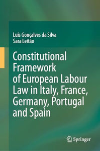 Constitutional Framework of European Labour Law in Italy, France, Germany, Portugal and Spain 