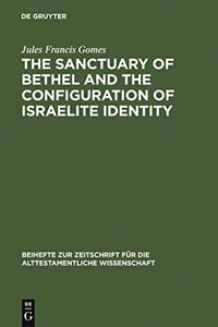The Sanctuary of Bethel and the Configuration of Israelite Identity 