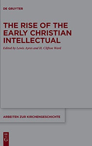 The Rise of the Early Christian Intellectual 