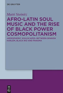 Afro-Latin Soul Music and the Rise of Black Power Cosmopolitanism 