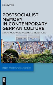 Postsocialist Memory in Contemporary German Culture 
