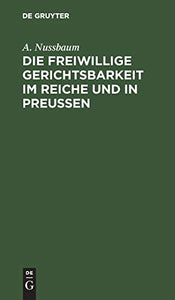 Die freiwillige Gerichtsbarkeit im Reiche und in Preussen 