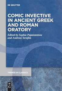 Comic Invective in Ancient Greek and Roman Oratory 