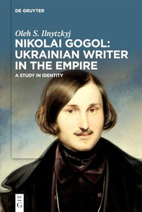 Nikolai Gogol: Ukrainian Writer in the Empire 