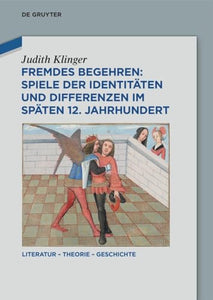 Fremdes Begehren: Spiele Der Identitäten Und Differenzen Im Späten 12. Jahrhundert 