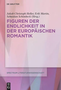 Figuren Der Endlichkeit in Der Europäischen Romantik 