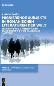 Migrierende Subjekte in romanischen Literaturen der Welt 