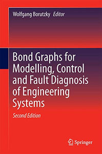 Bond Graphs for Modelling, Control and Fault Diagnosis of Engineering Systems 