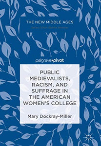 Public Medievalists, Racism, and Suffrage in the American Women’s College 