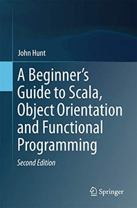 A Beginner's Guide to Scala, Object Orientation and Functional Programming 