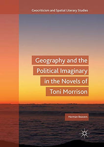 Geography and the Political Imaginary in the Novels of Toni Morrison 