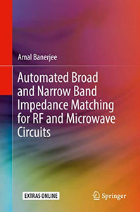 Automated Broad and Narrow Band Impedance Matching for RF and Microwave Circuits 